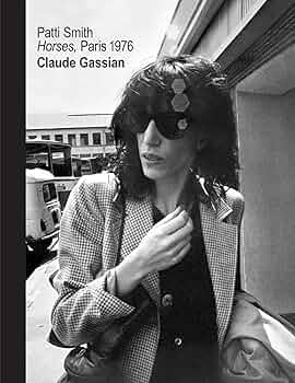 Patti Smith: Horses, Paris 1976: Gassian, Claude, Smith
