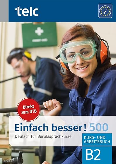 Einfach Besser! 500 Deutsch Für Berufssprachkurse B2