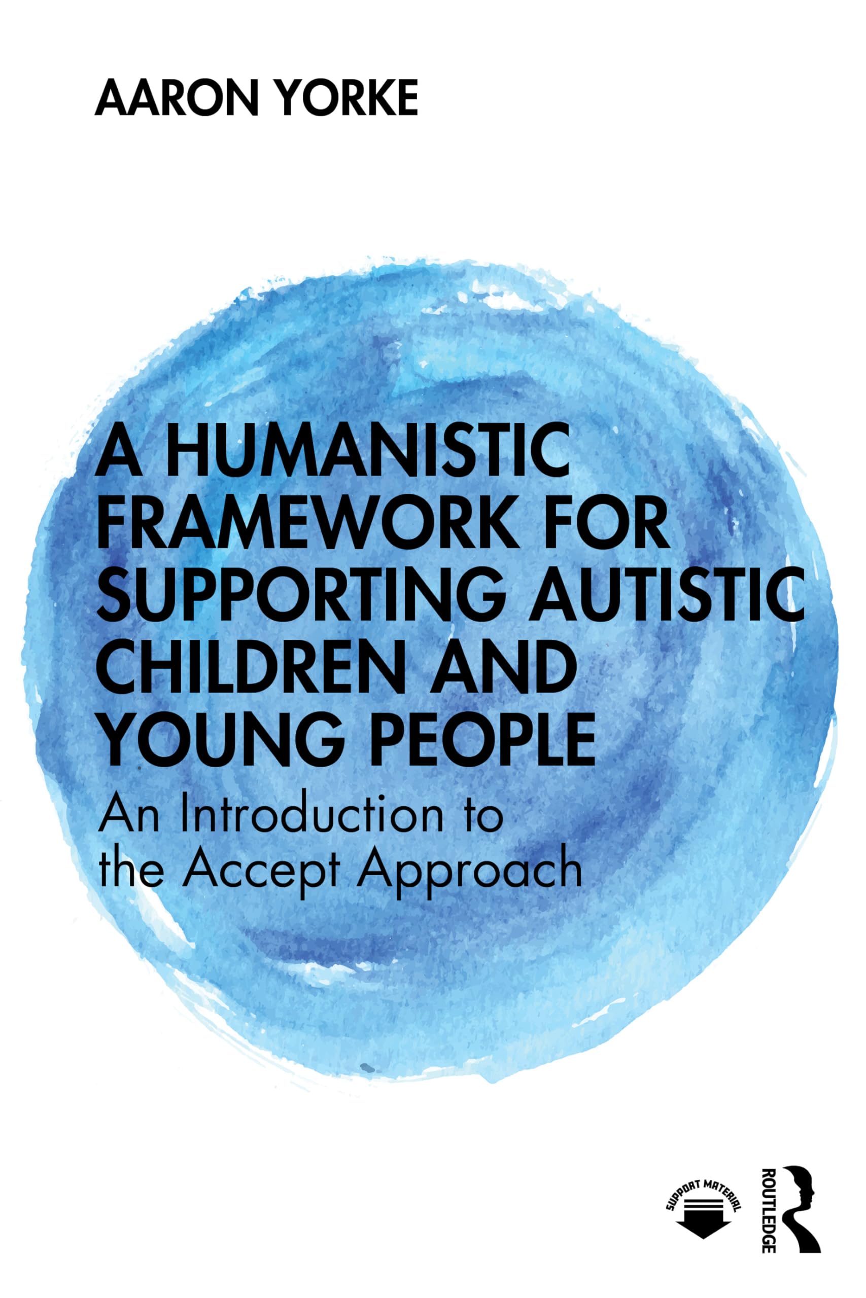 A Humanistic Framework for Supporting Autistic Children and Young People: An Introduction to the Accept Approach