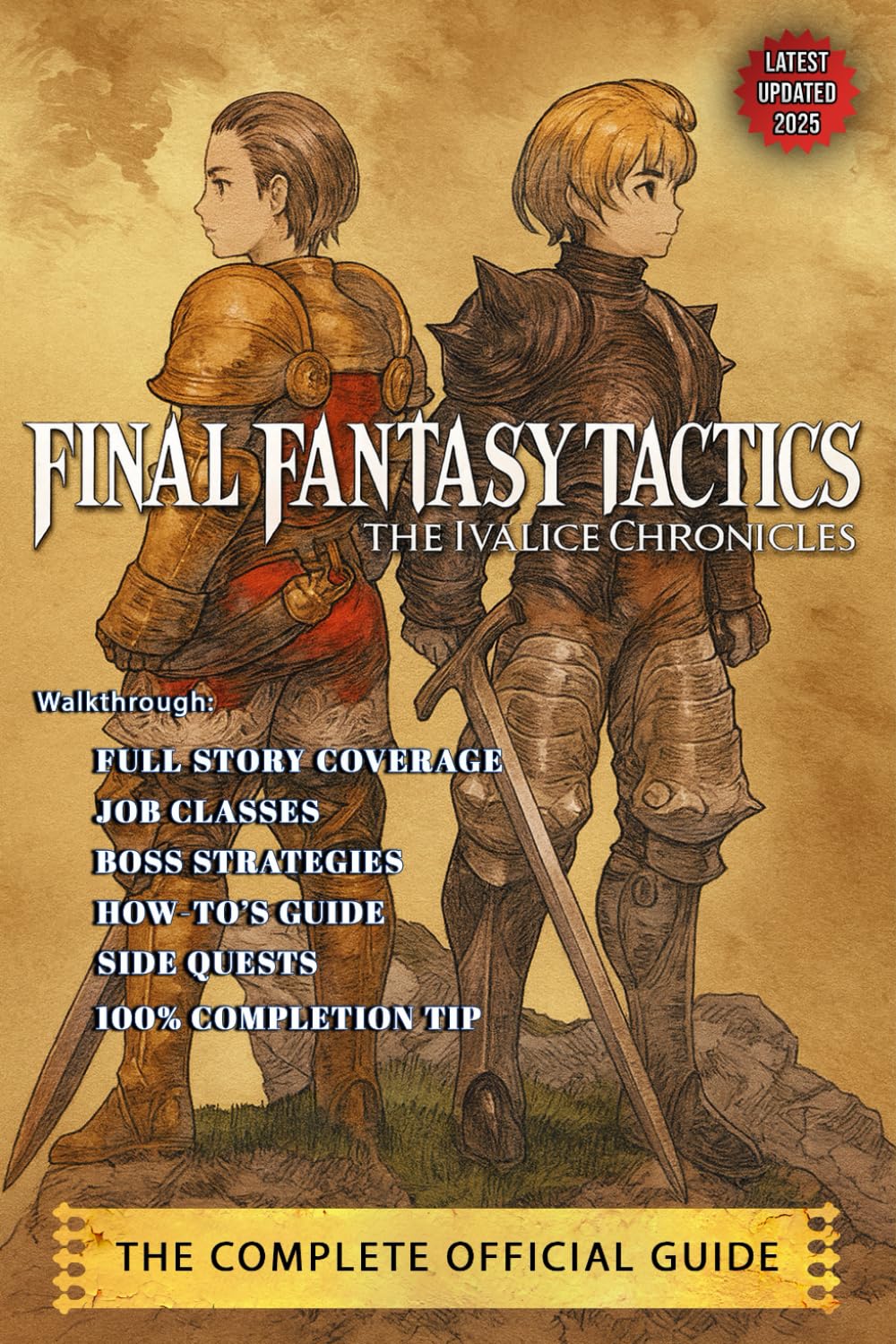 Final Fantasy Tactics - The Ivalice Chronicles: The Complete Official Guide (2025 Updated Edition): Ultimate Walkthrough, Job Classes, Boss Strategies, Hidden Characters & Secrets Revealed