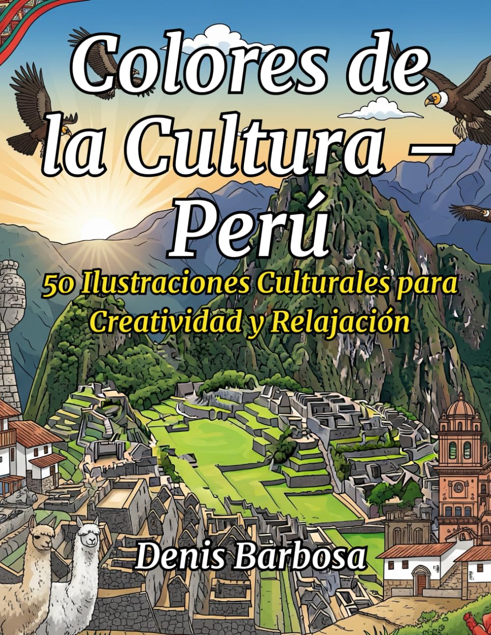 Colores de la Cultura – Perú: 50 Ilustraciones Culturales para Creatividad y Relajación (Cores da Cultura)