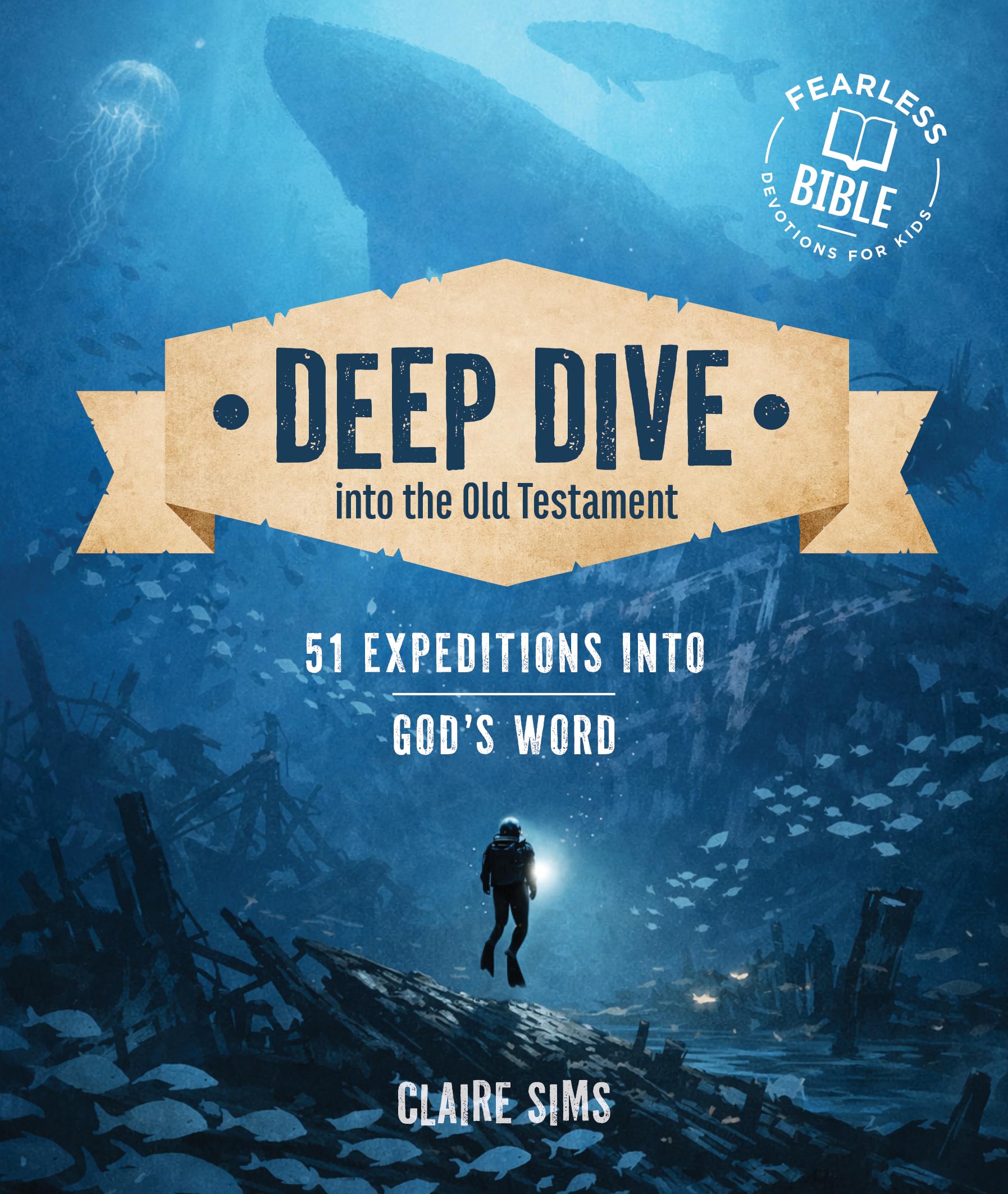 Deep Dive into the Old Testament: 51 Expeditions in God's Word (Hands-On Devotional for Ages 8+ with Daily Scripture Readings, Reflections, Puzzles, & Activities) (Fearless Bible Devotions for Kids)