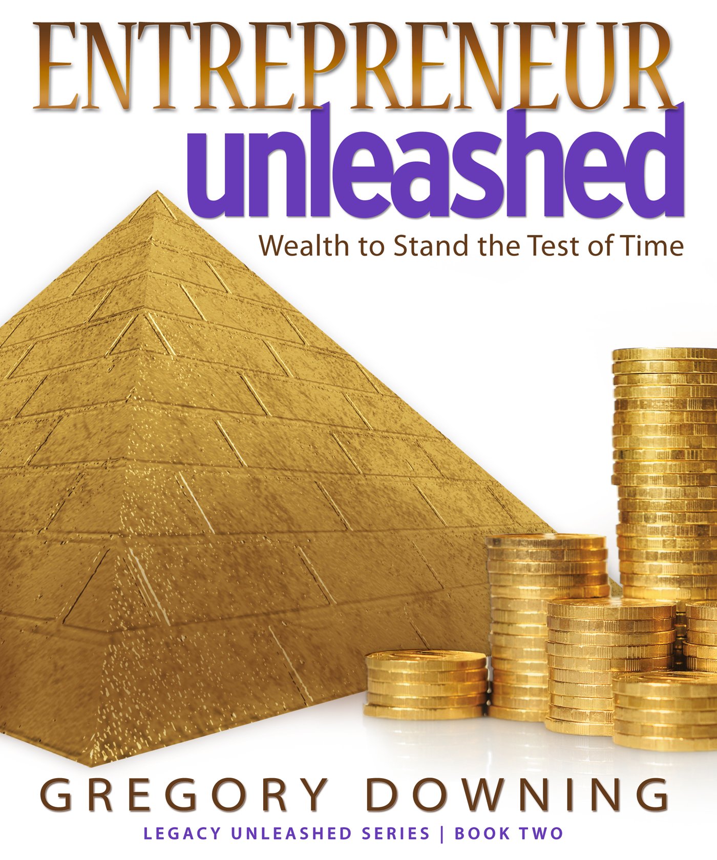Entrepreneur Unleashed: Wealth To Stand The Test of Time (Legacy Unleashed Series Book 2)