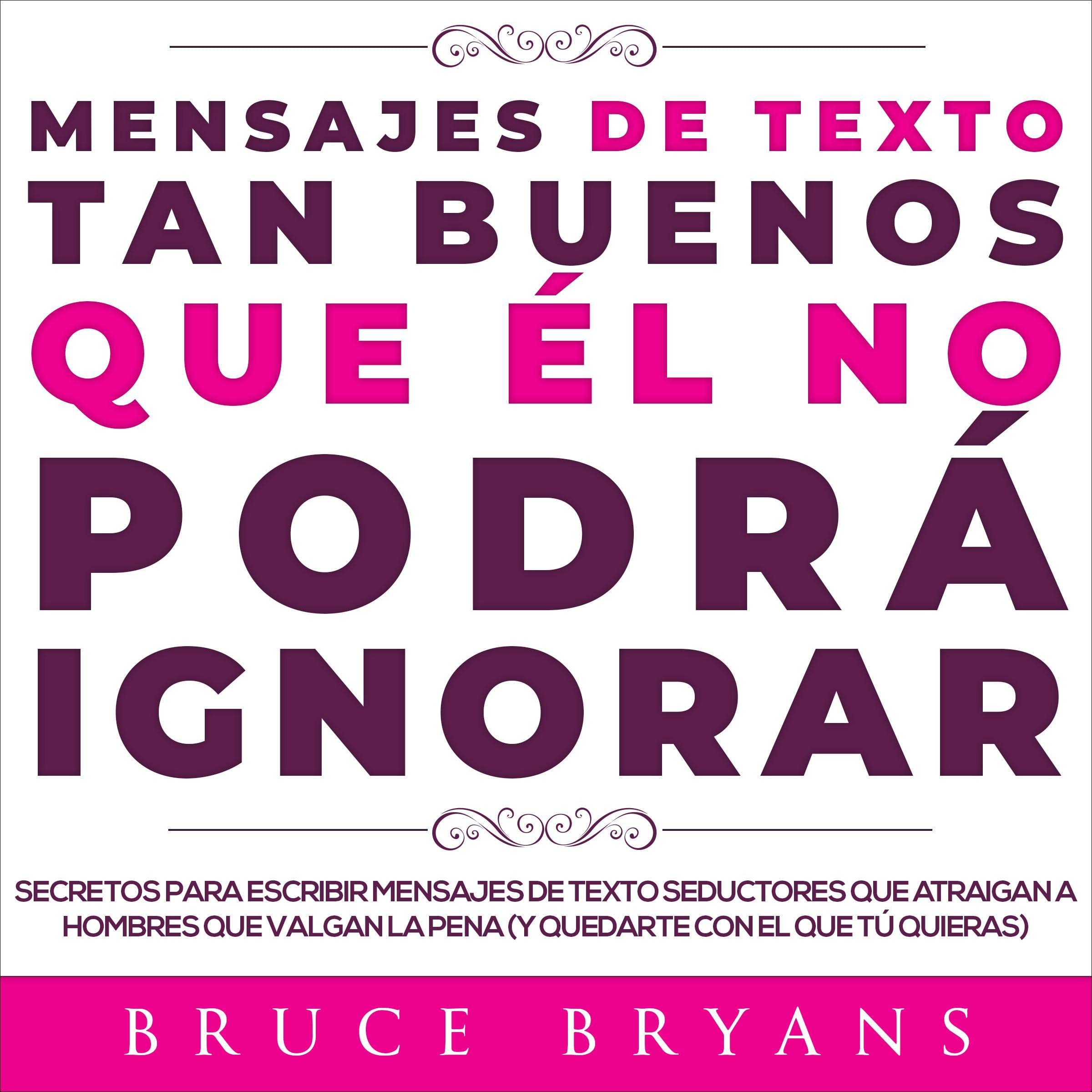 Mensajes de Texto Tan Buenos Que él no Podrá Ignorar [Texts So Good He Won't Ignore]