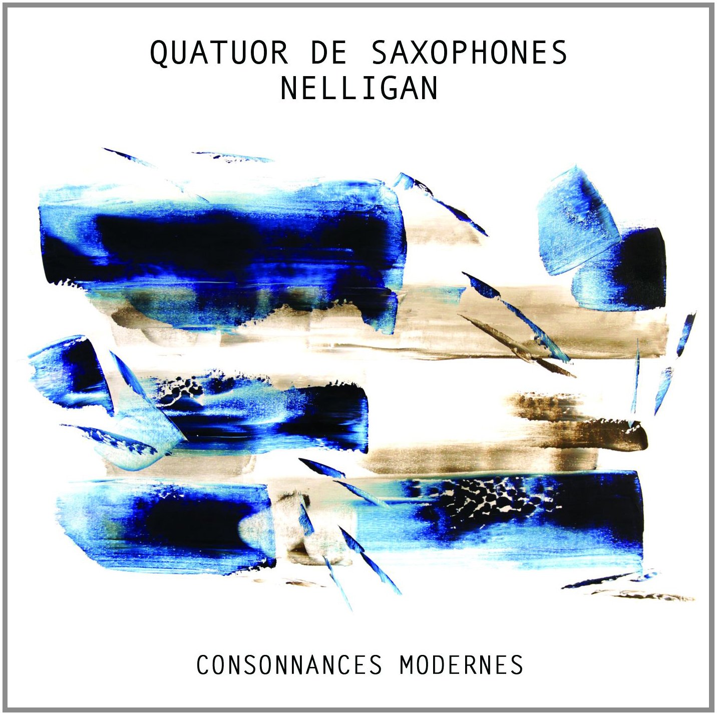 Consonances Modernes [Audio CD] Quatuor De Saxophones Nelligan