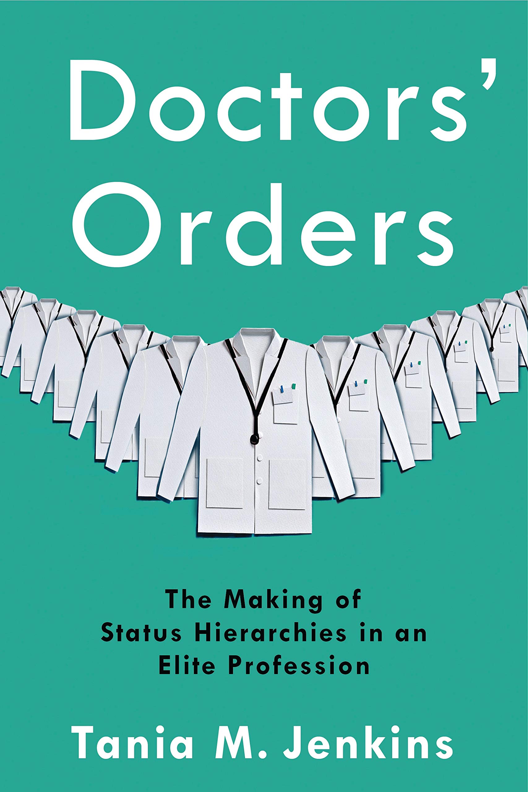 Doctors' Orders: The Making of Status Hierarchies in an Elite Profession