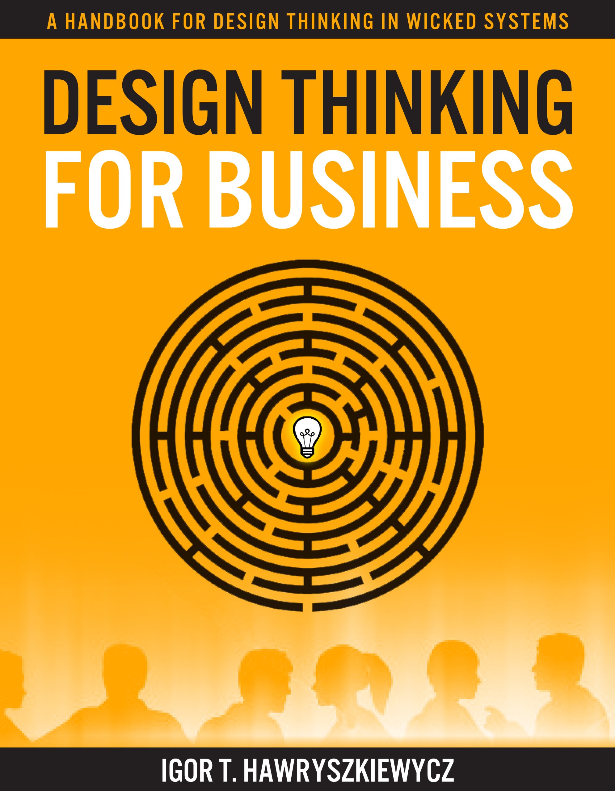 Design Thinking for Business: A Handbook for Design Thinking in Wicked Systems