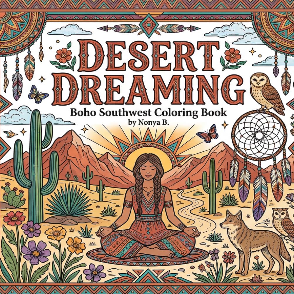 Desert Dreaming: Boho Southwest Coloring Book: Relax and Unwind with Southwestern Serenity and Bohemian Artistic Escapes