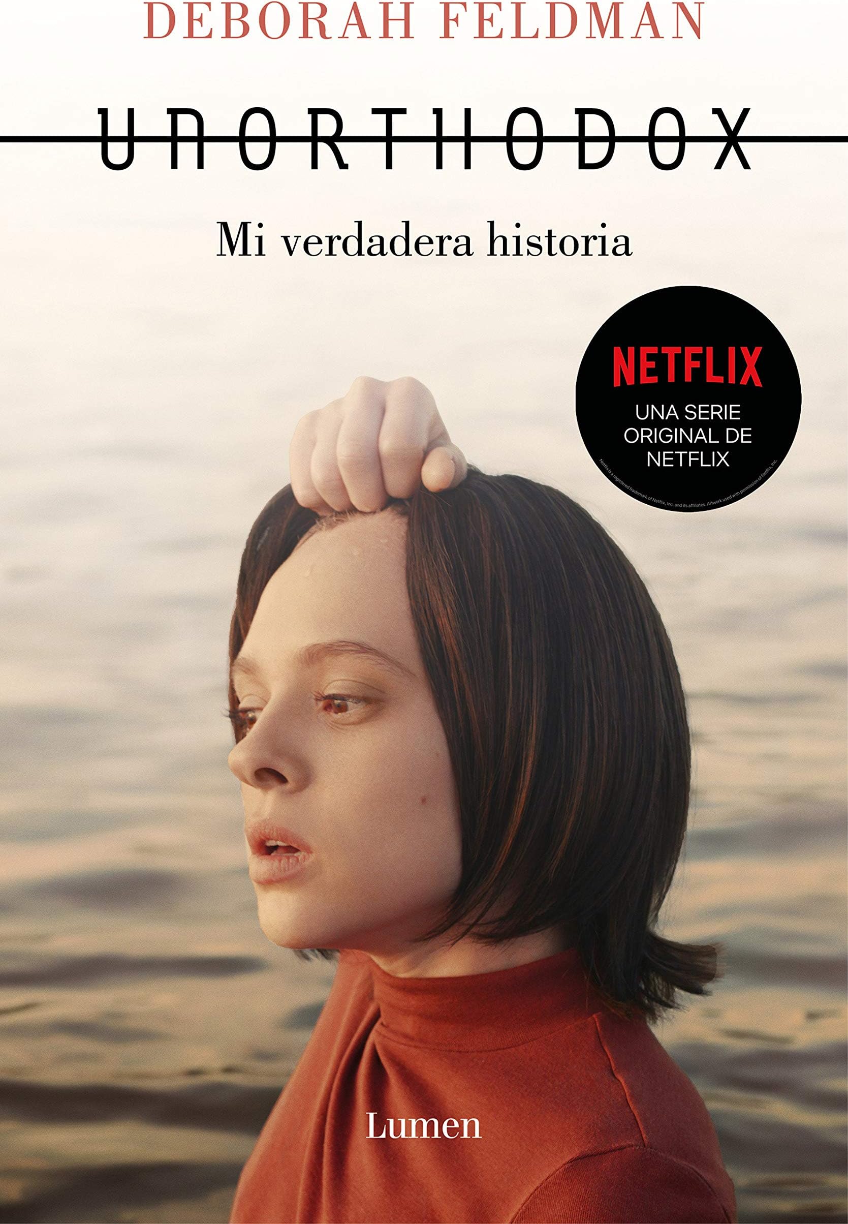 Unorthodox: Mi Verdadera Historia / Unorthodox: The Scandalous Rejection of My Hasidic Roots: Mi Verdadera Historia/ the Scandalous Rejection of My Hasidic Roots
