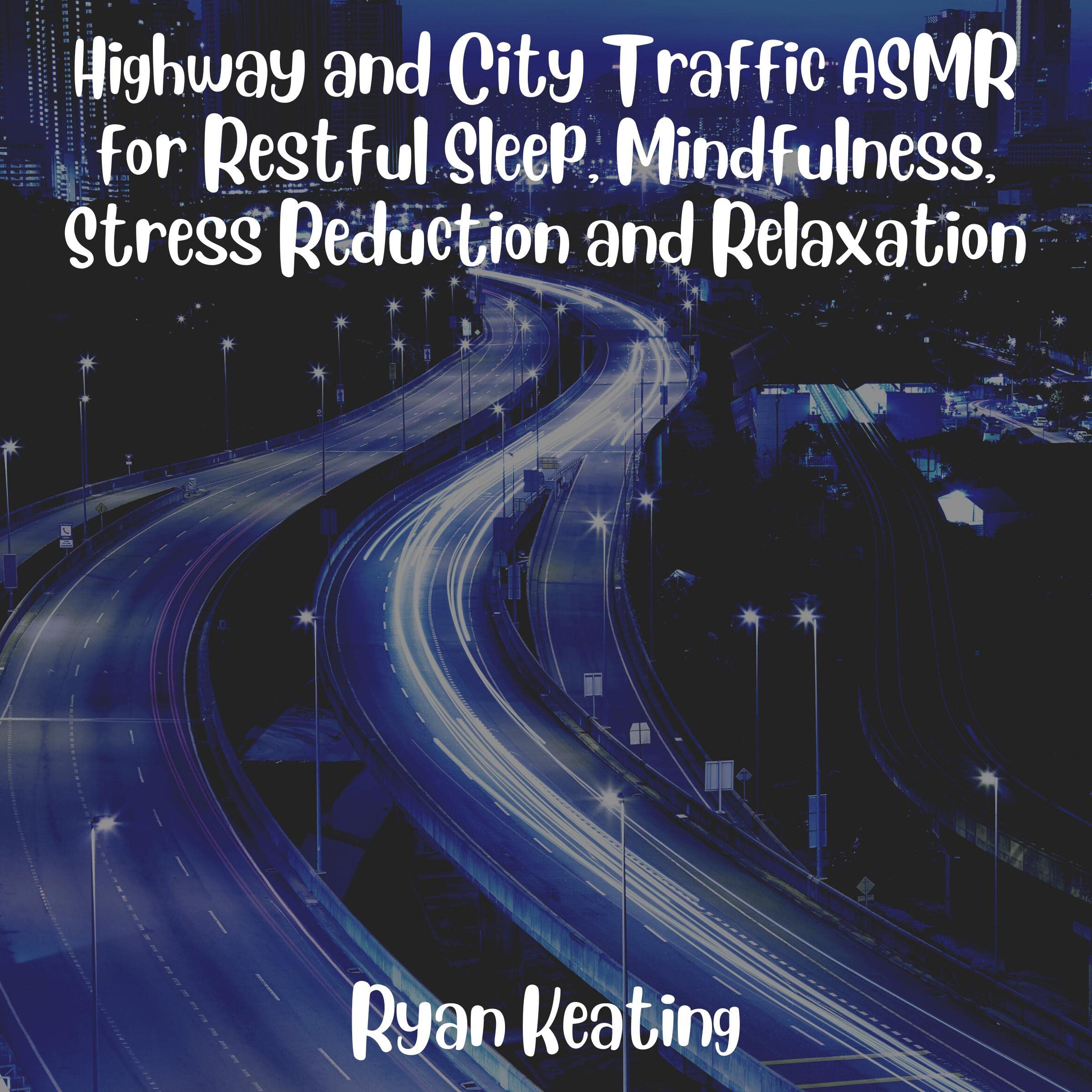 Highway and City Traffic ASMR for Restful Sleep, Mindfulness, Stress Reduction and Relaxation