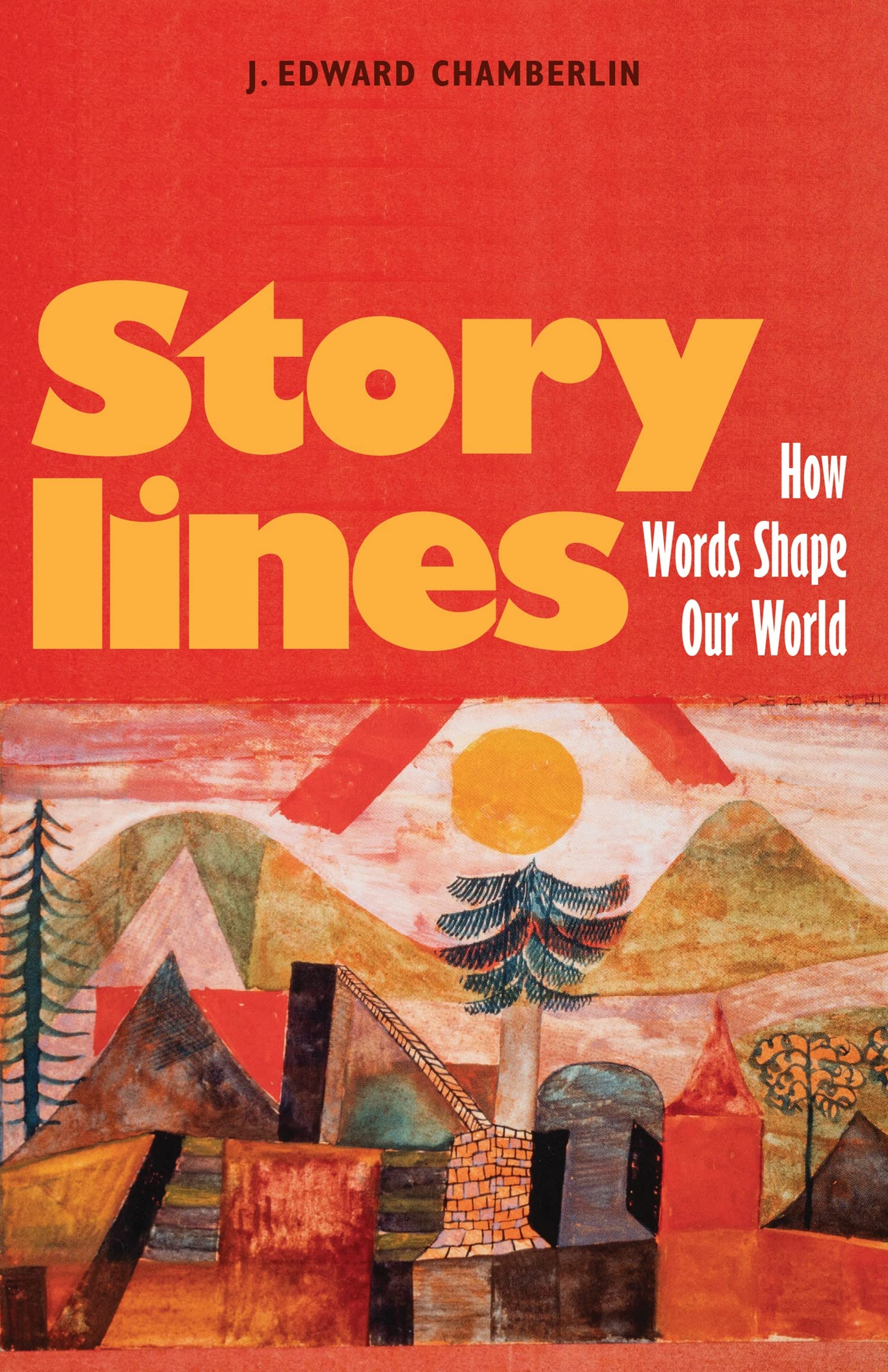 Storylines: How Words Shape Our World by J Edward Chamberlin PAPERBACK