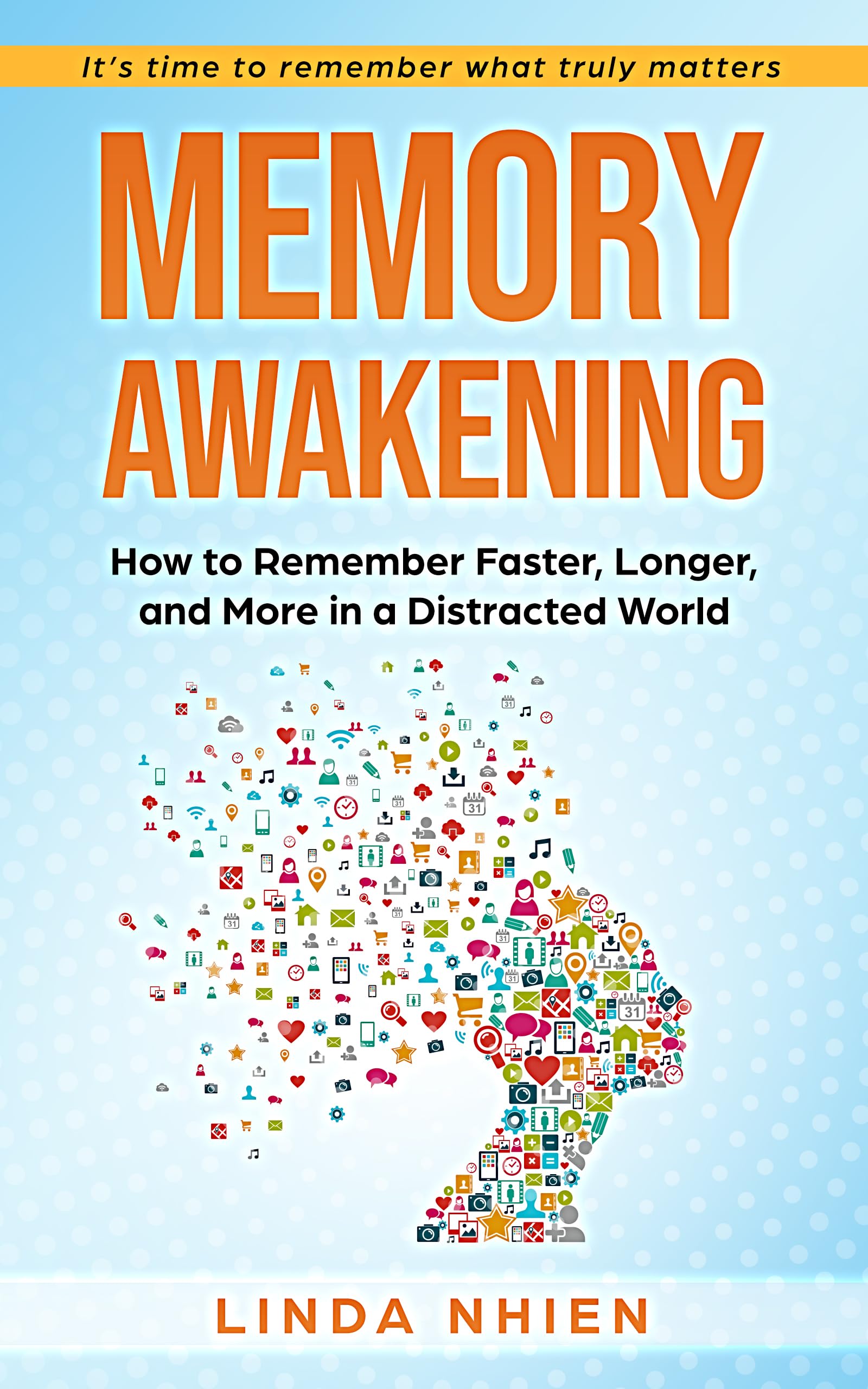 MEMORY AWAKENING: How To Remember Faster, Longer, And More In a Distracted World– Enhance Your Recall and Master High-Speed Learning