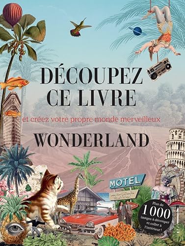 Découpez ce livre - Wonderland: Et créez votre propre monde merveilleux
