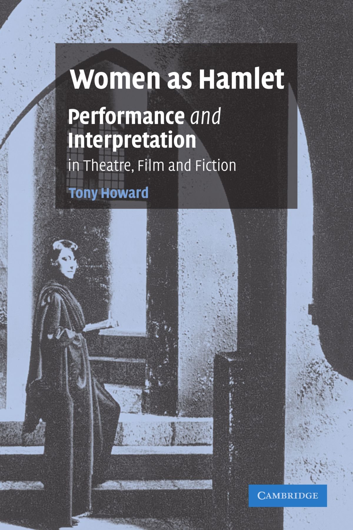 Women as Hamlet: Performance and Interpretation in Theatre, Film and Fiction