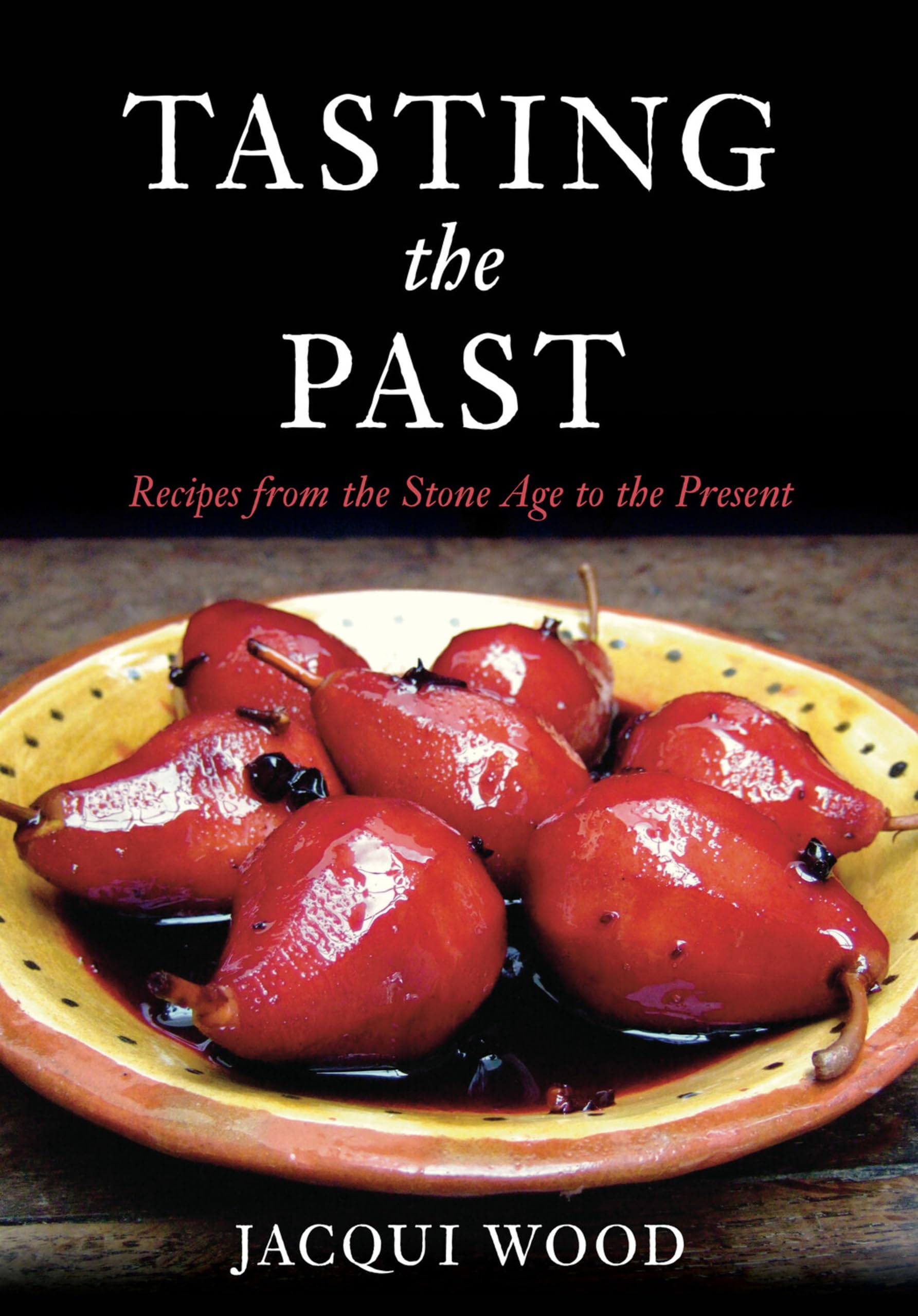 Tasting the Past: Recipes From the Stone Age to the Present