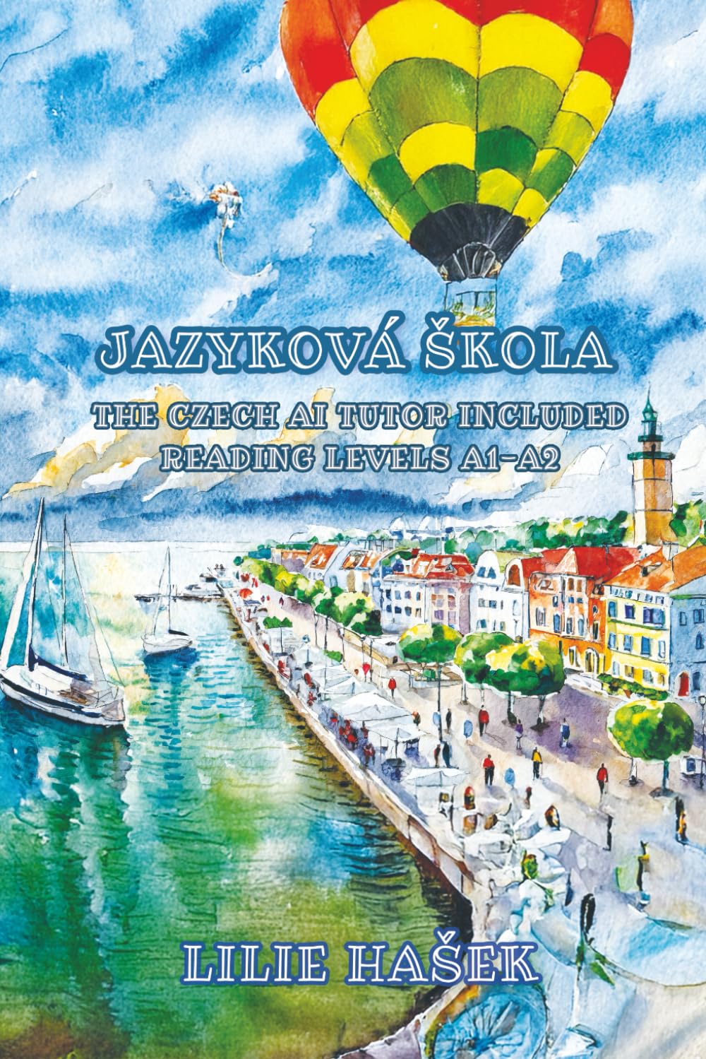 Jazyková Škola: The Czech AI Tutor Included Reading Levels A1-A2 Czech-English (Graded Czech Readers)