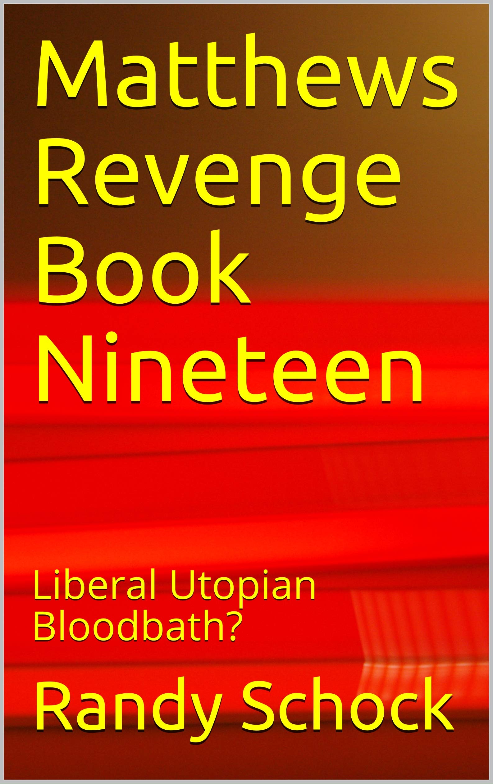 Matthews Revenge Book Nineteen: Liberal Utopian Bloodbath?