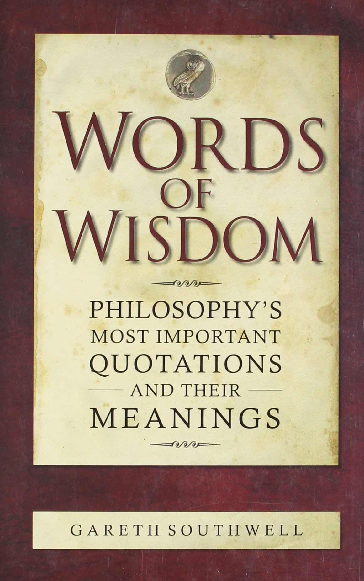 Words of Wisdom: Philosophy's Most Important Quotations and their Meanings