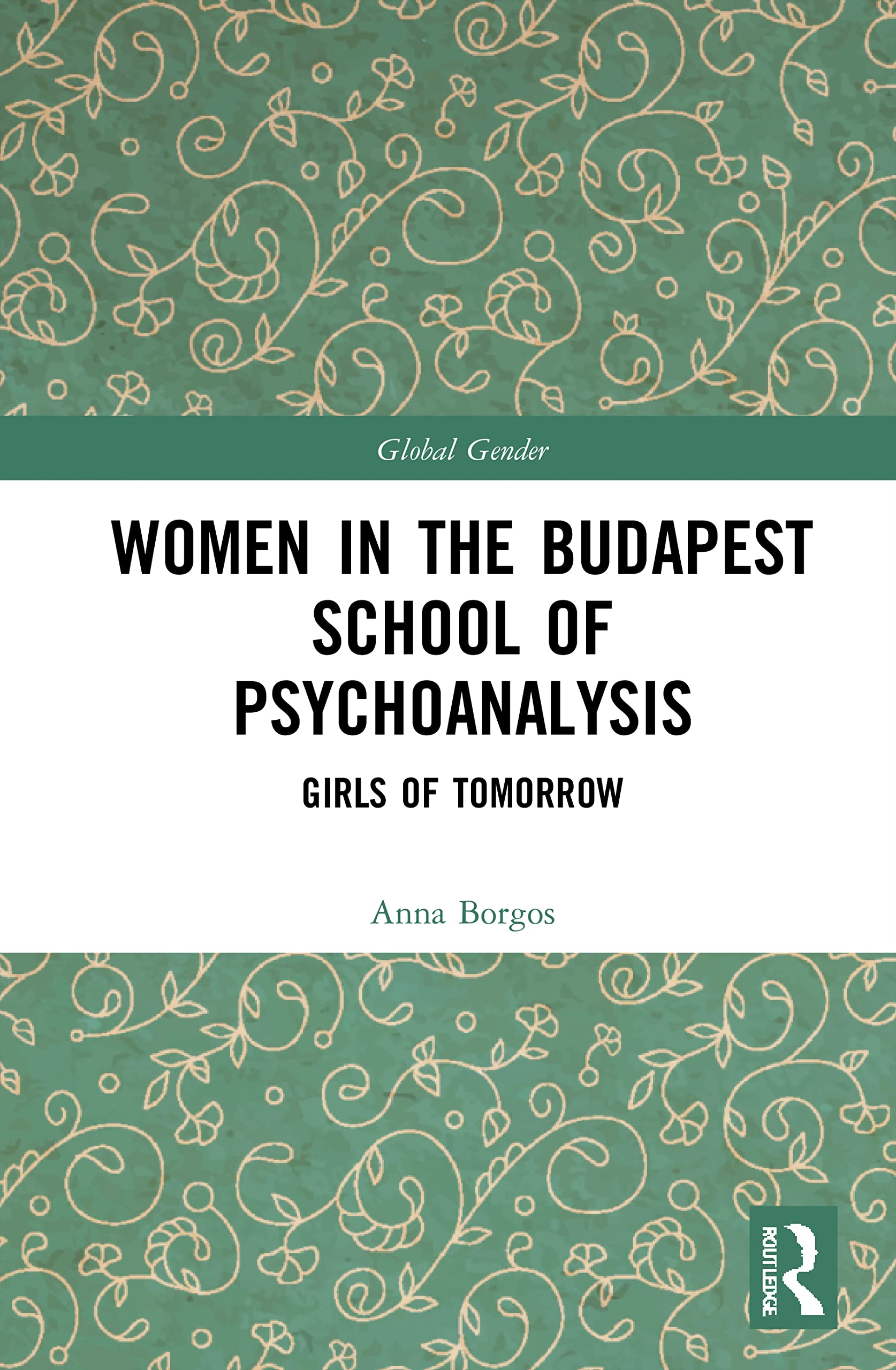 Women in the Budapest School of Psychoanalysis: Girls of Tomorrow (Global Gender)