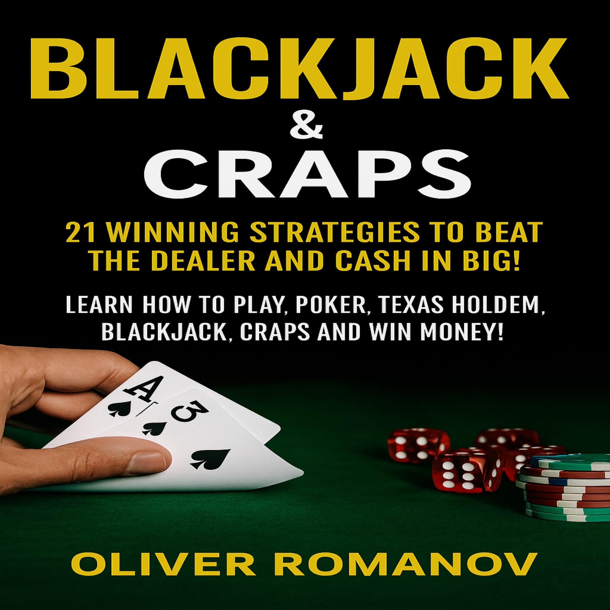 Blackjack & Craps: 21 Winning Strategies to Beat the Dealer and Cash in Big!