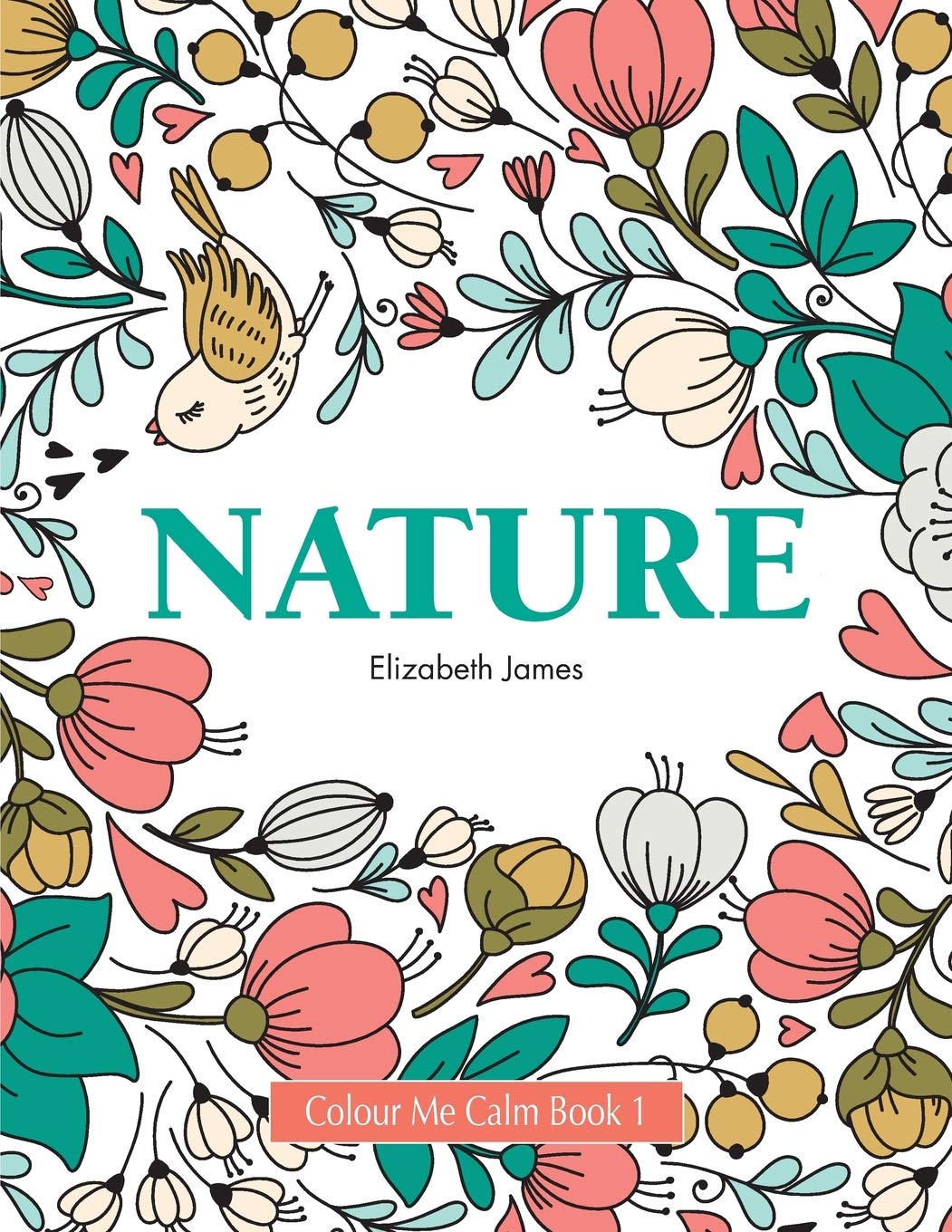 Colour Me Calm Book 1: Nature: Volume 1 (Colour Me Calm Collection)