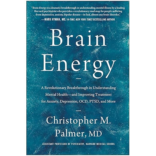 Brain Energy: A Revolutionary Breakthrough in Understanding Mental Health--and Improving Treatment for Anxiety, Depression, OCD, PTSD, and More