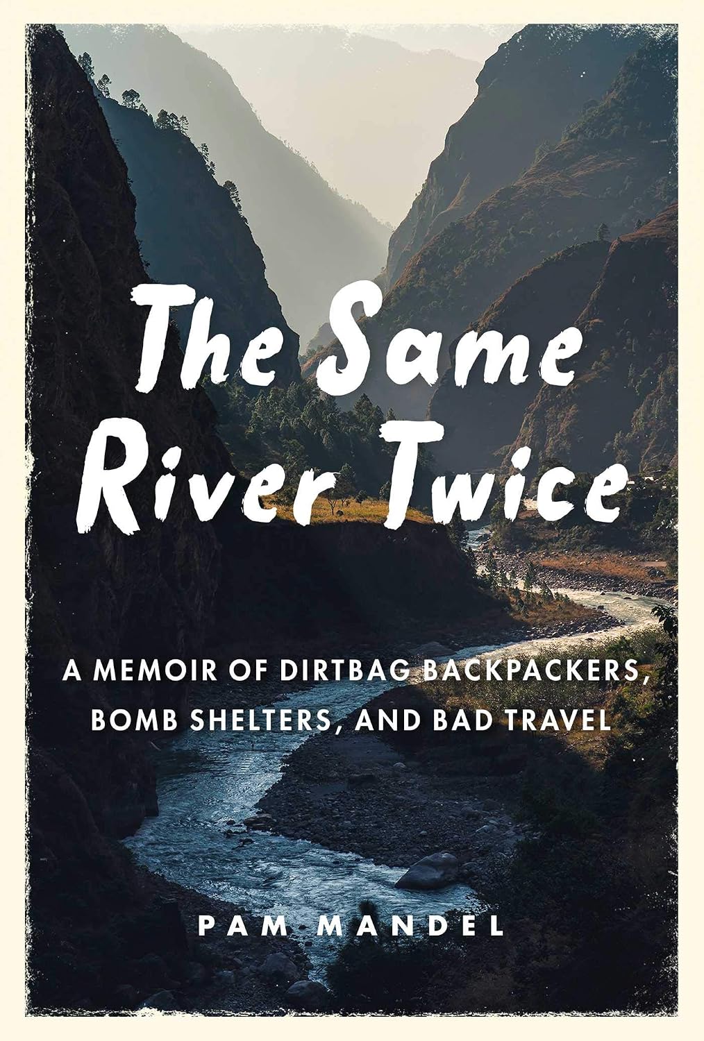 The Same River Twice: A Memoir of Dirtbag Backpackers, Bomb Shelters, and Bad Travel