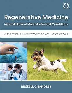 Regenerative Medicine in Small Animal Musculoskeletal Conditions: A Practical Guide for Veterinary Professionals