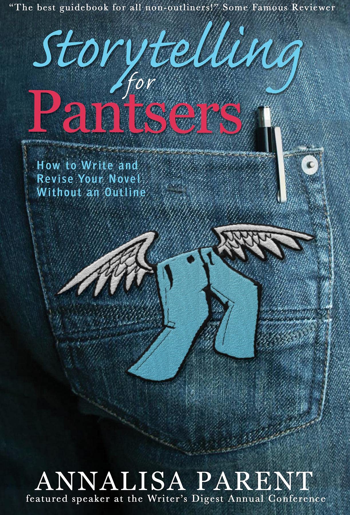 Storytelling for Pantsers: How to Write and Revise Your Novel Without an Outline