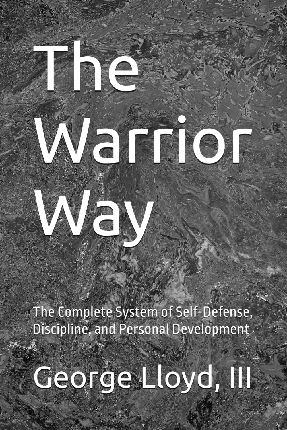 The Warrior Way: The Complete System of Self-Defense, Discipline, and Personal Development