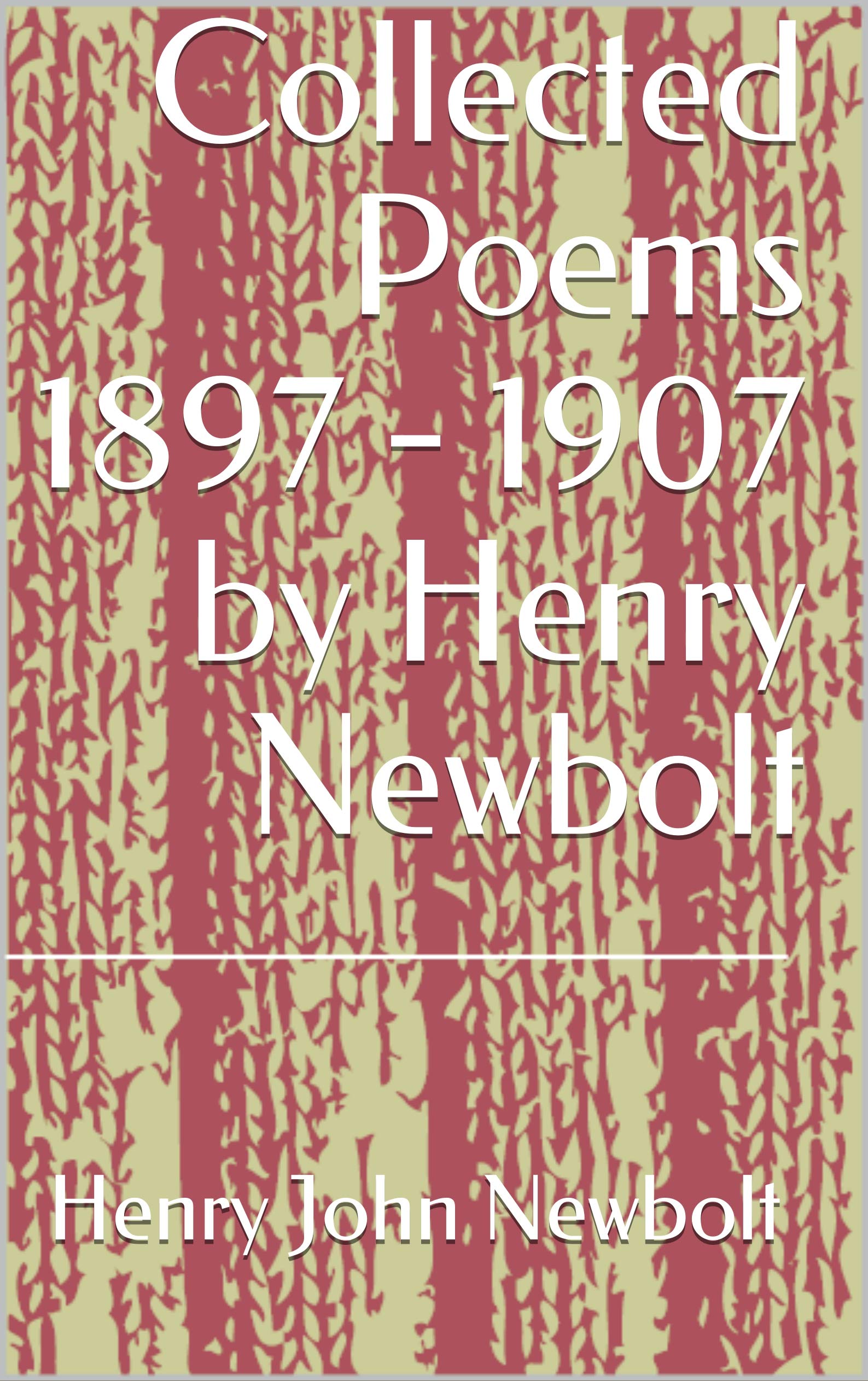 Collected Poems 1897 - 1907 by Henry Newbolt