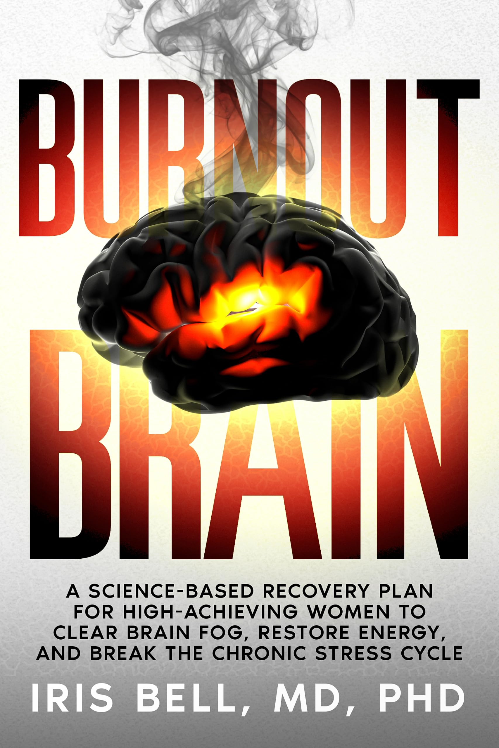 Burnout Brain: A Science-Based Recovery Plan for High-Achieving Women