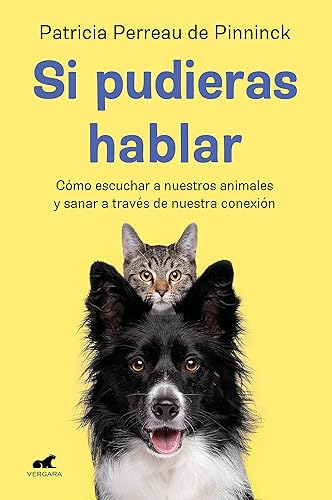 Si pudieras hablar: Cómo escuchar a nuestros animales y sanar a través de nuestra conexión (Vergara)