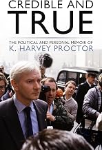Credible and True: The Political and Personal Memoir of K. Harvey Proctor