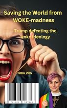 Saving the World from WOKE-madness: Trump defeating the woke ideology