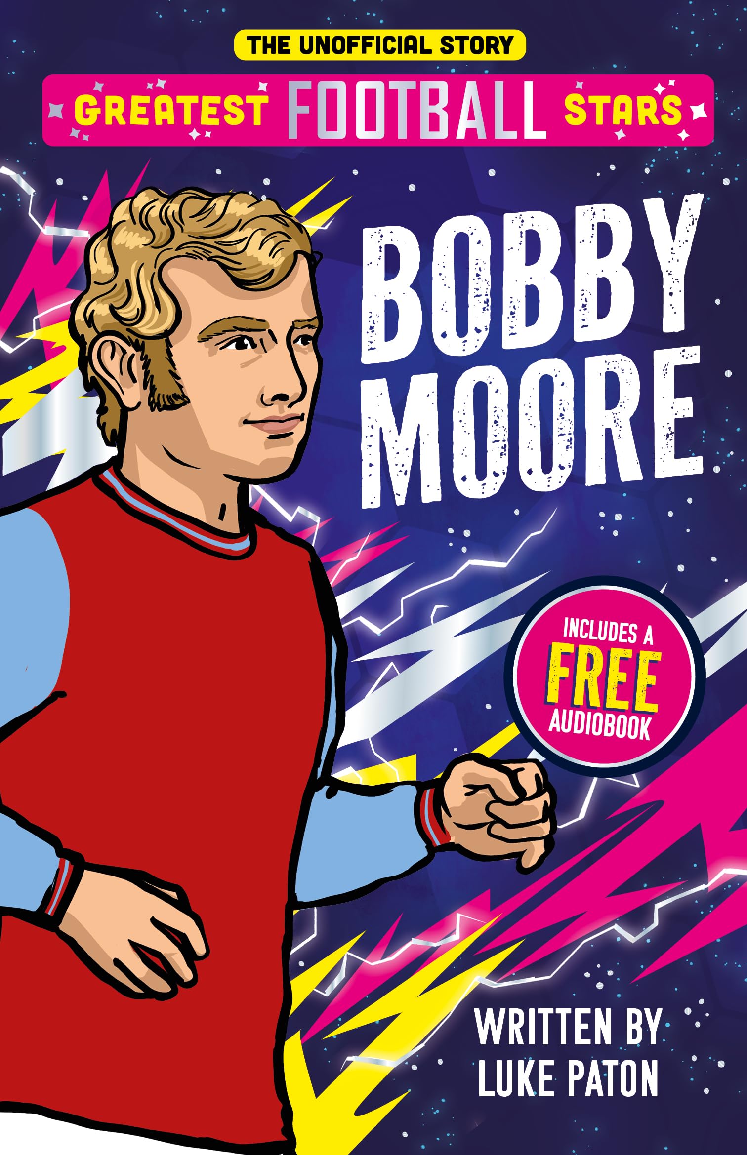 Greatest Football Stars: Bobby Moore - Discover the Origins and Careers of Your Greatest Football Hero! Perfect for Football Fans Aged 7+: 10 (The Greatest Football Stars 10 Book Collection)