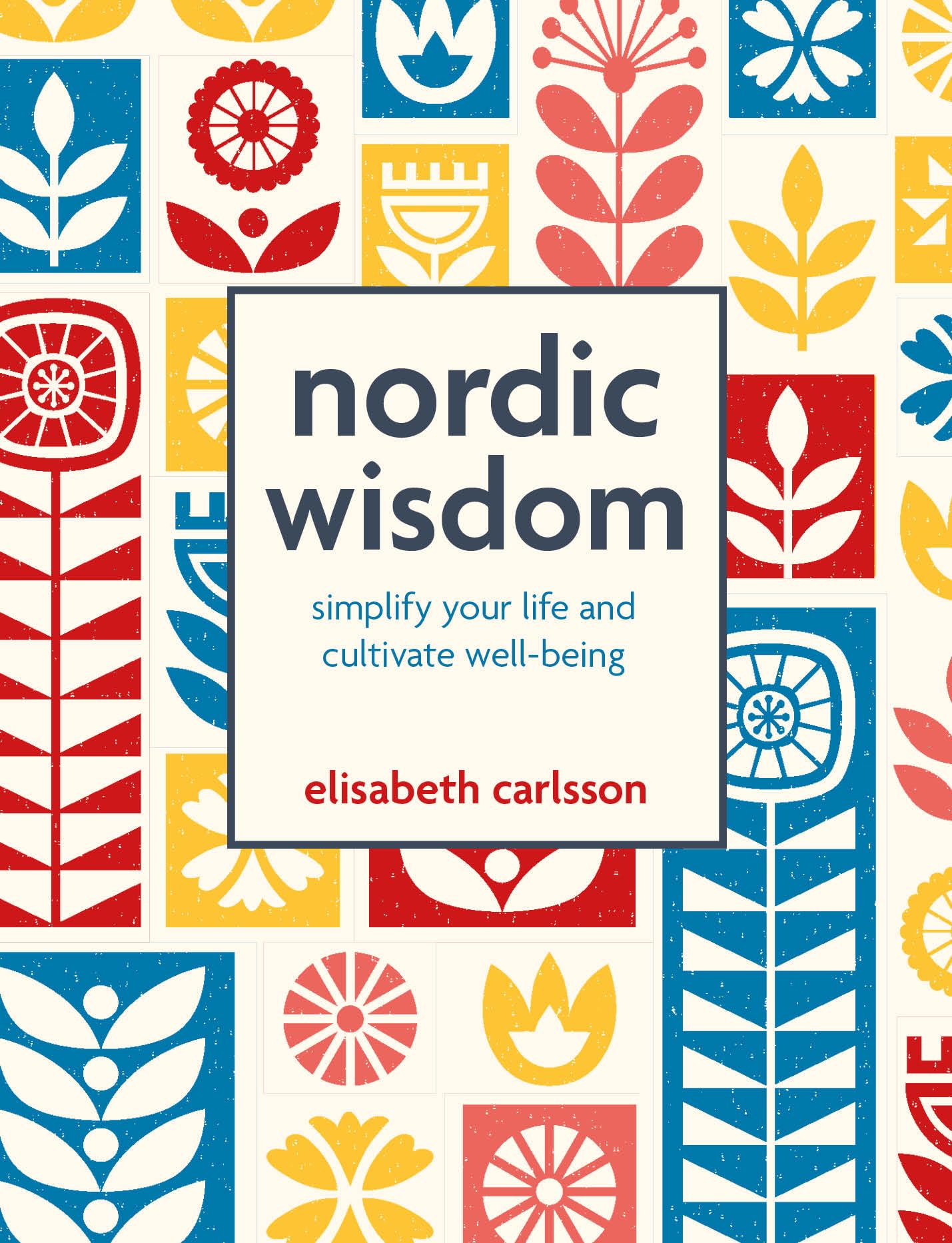 Nordic Wisdom: Simplify Your Life and Cultivate Well-Being by Elisabeth Carlsson