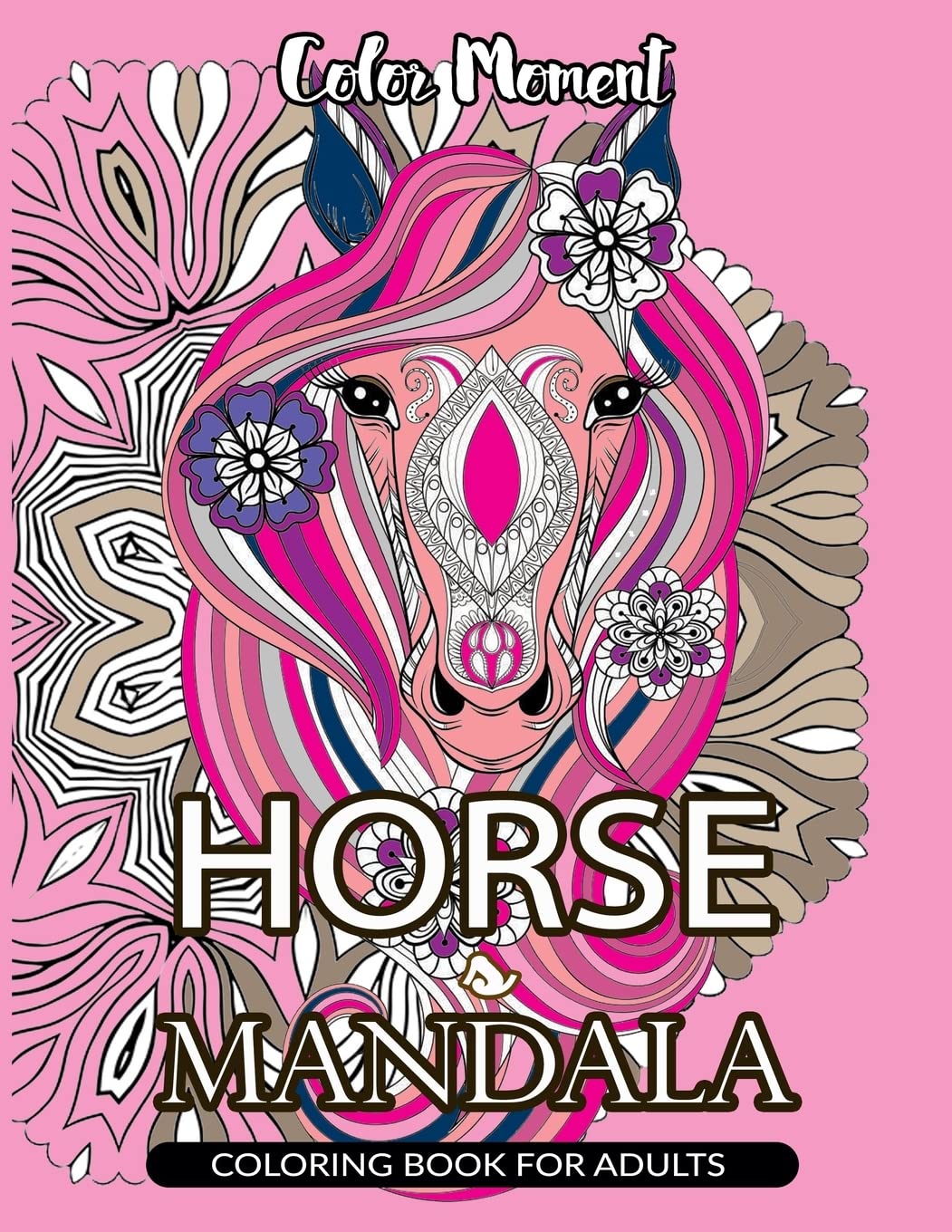 Color Moment : Horse Mandala Coloring Book for Adults: Horse Line Art with Mandala Patterns for Relaxation