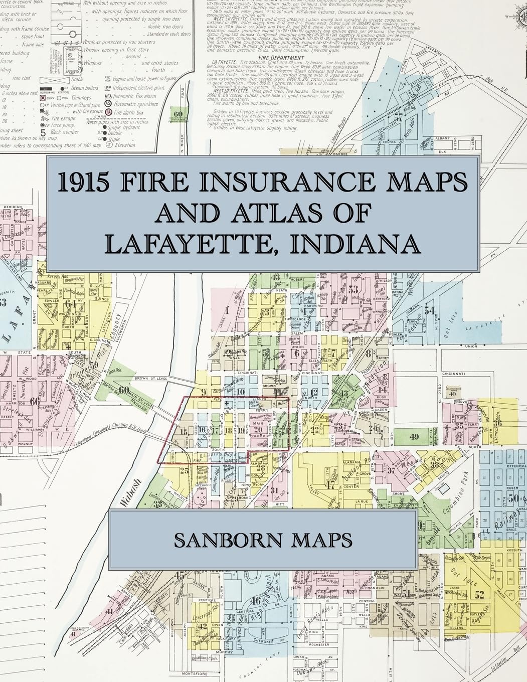 1915 Fire Insurance Maps and Atlas of Lafayette, Indiana: The Complete Sanborn Fire Insurance Atlas of Lafayette, Indiana, with West Lafayette, Purdue University, the Wabash and the Soldiers' Home