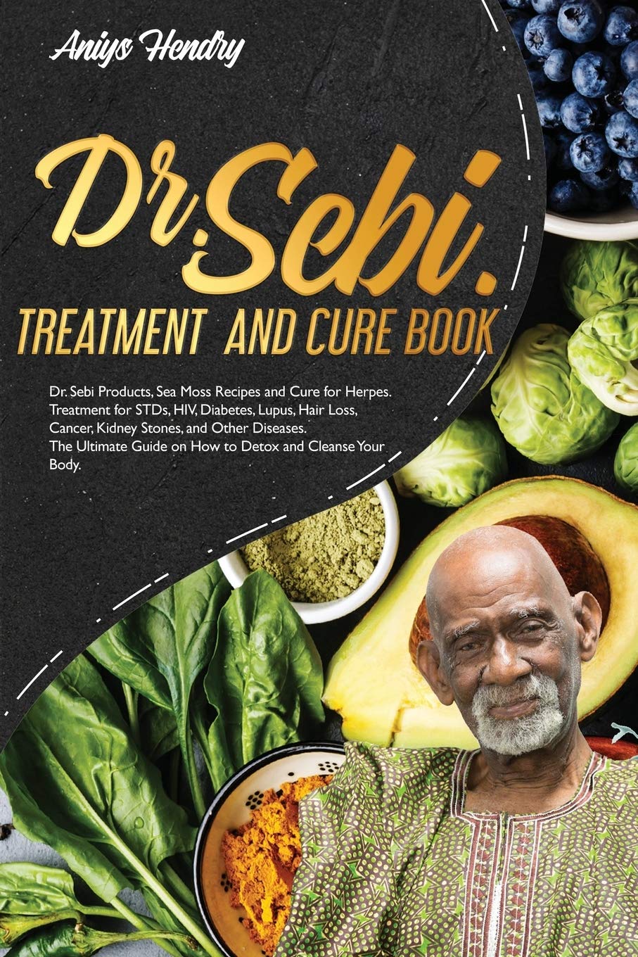 Dr. Sebi Alkaline Diet: Discover the Secrets of Dr. Sebi's Alkaline Diet. The Quick and Easy Nutritional Guide with Herbs, Recipes and Natural Ingredients.