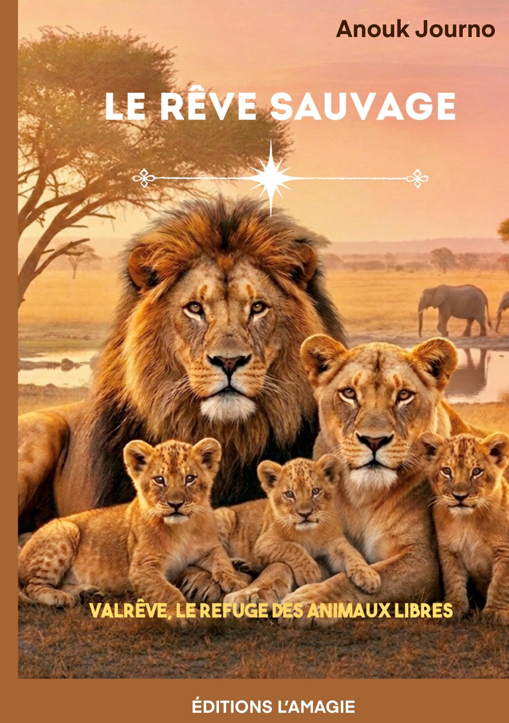 Le rêve sauvage: Valrêve, le refuge des animaux libres