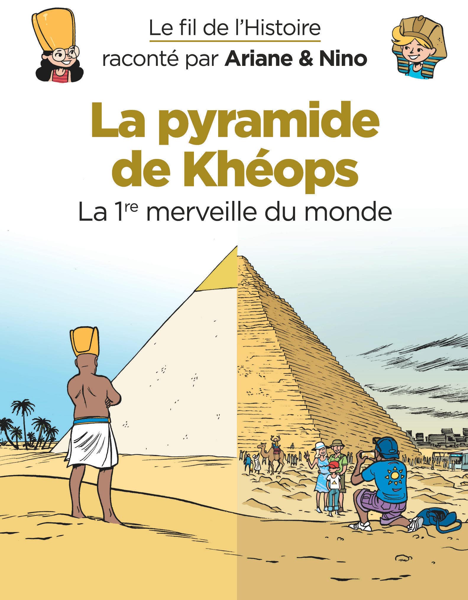 Le fil de l'Histoire raconté par Ariane & Nino - La pyramide de Khéops: La 1re merveille du monde