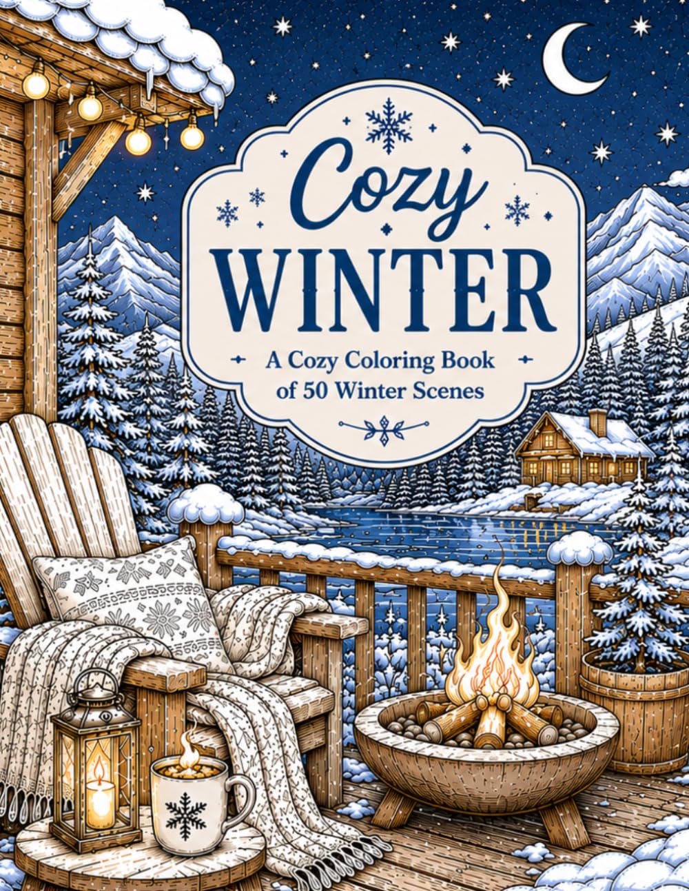 Cozy Winter Coloring Book: Cozy Winter Coloring Book for Adults and Teens | 50 Relaxing Winter Scenes with Cozy Cabins, Fireplaces, Snowy Forests, Warm Drinks & Hygge Moments (Cozy Seasons)