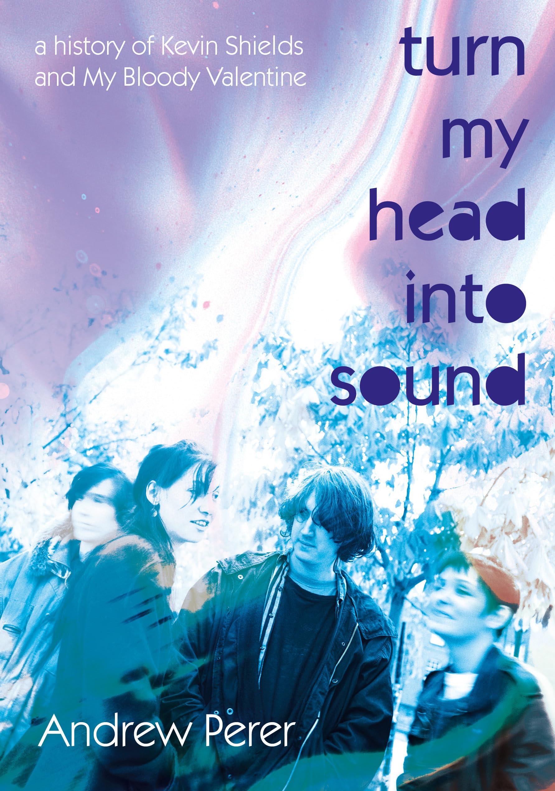 Turn My Head Into Sound: A history of Kevin Shields and My Bloody Valentine