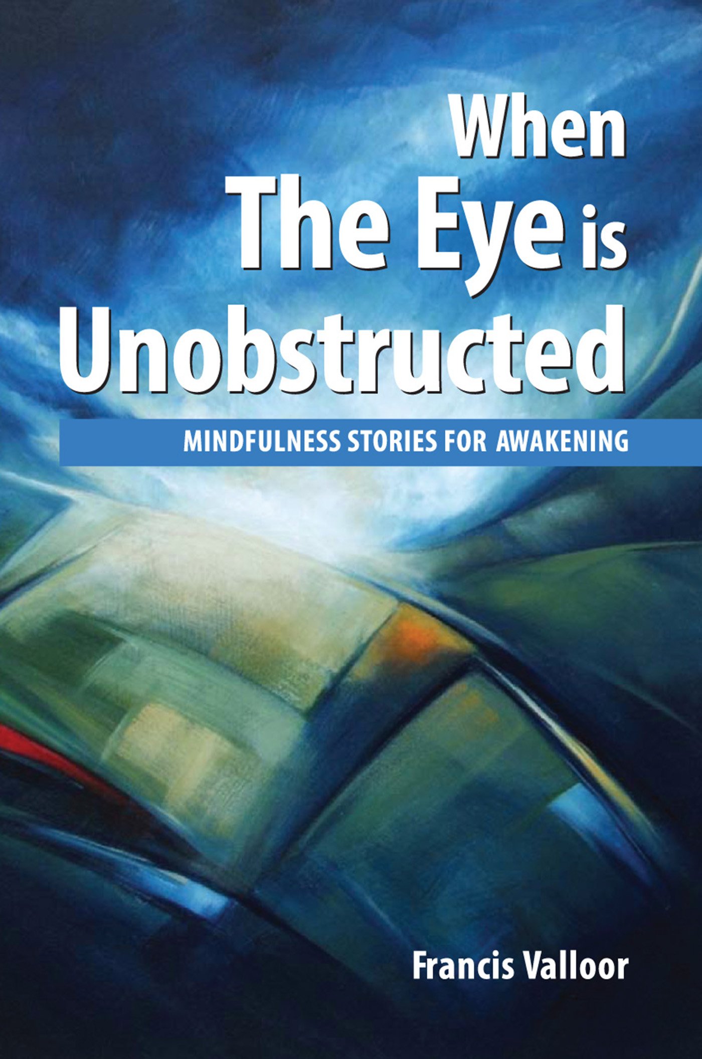 When The Eye Is Unobstructed: Mindfulness Stories For Awakening