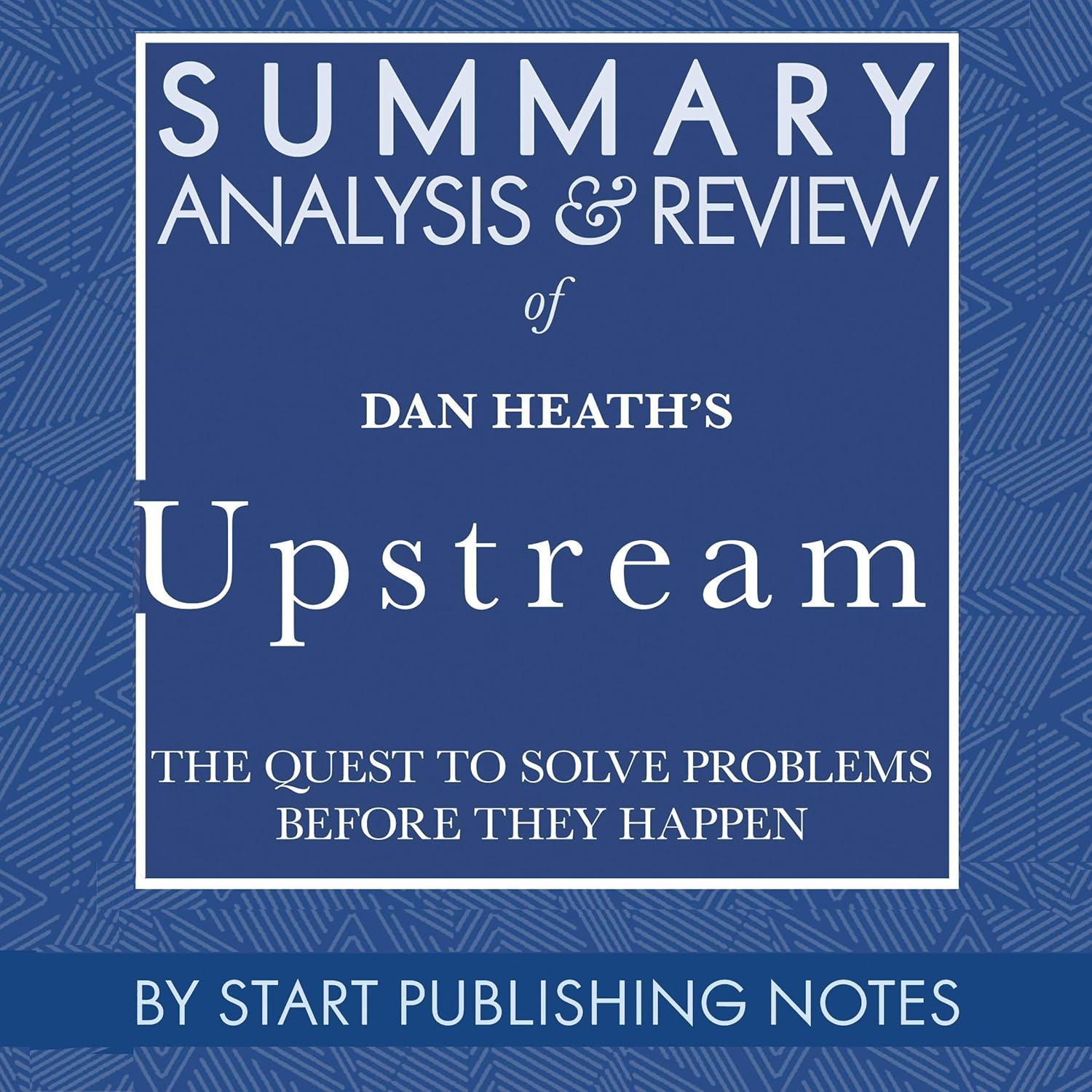 Summary, Analysis, and Review of Dan Heath's Upstream: The Quest to Solve Problems Before They Happen    
	                
	            

                 
                        Audible Audiobook 
                  
                        – Unabridged