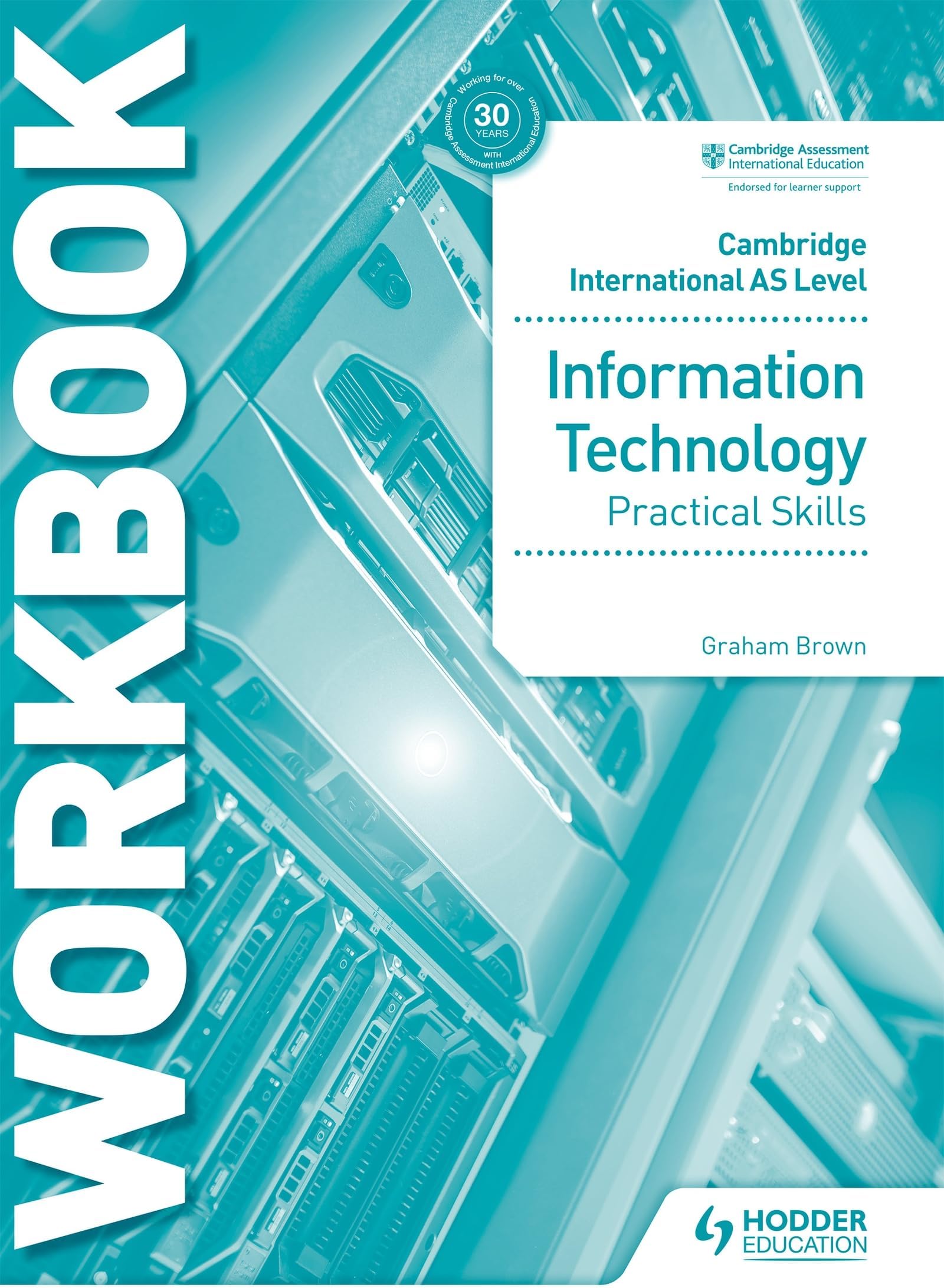 Cambridge International AS Level Information Technology Skills Workbook: Hodder Education Group