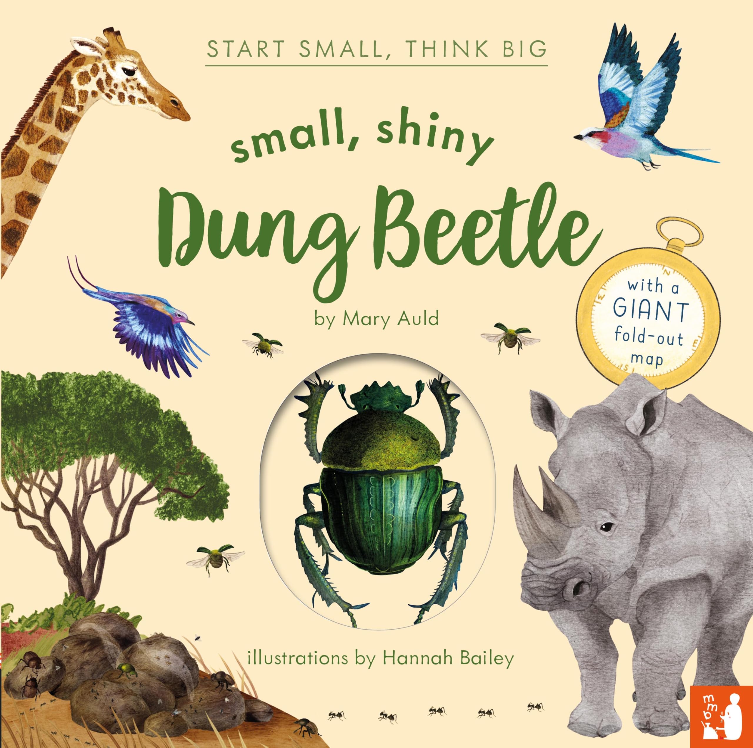 Small, Shiny Dung Beetle: A fact-filled picture book about the life cycle of dung beetles with a large fold-out map (ages 4 to 8) (Start Small, Think Big)