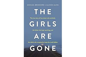 The Girls Are Gone: Uncover the Unbelievable Story of Two Sisters' Disappearance...