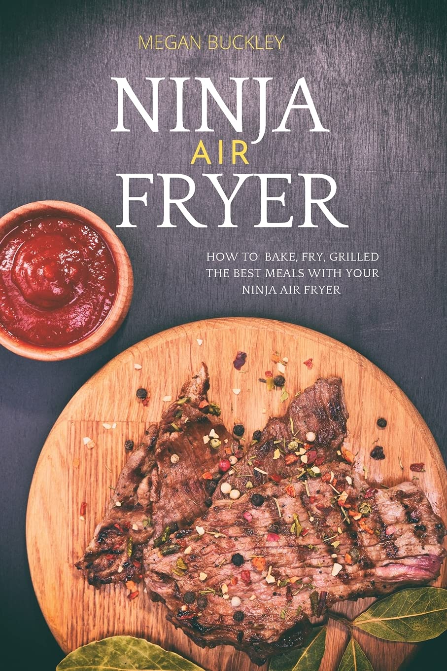 Buy Ninja Air Fryer How to Bake, Fry, Grilled the Best Meals with Your